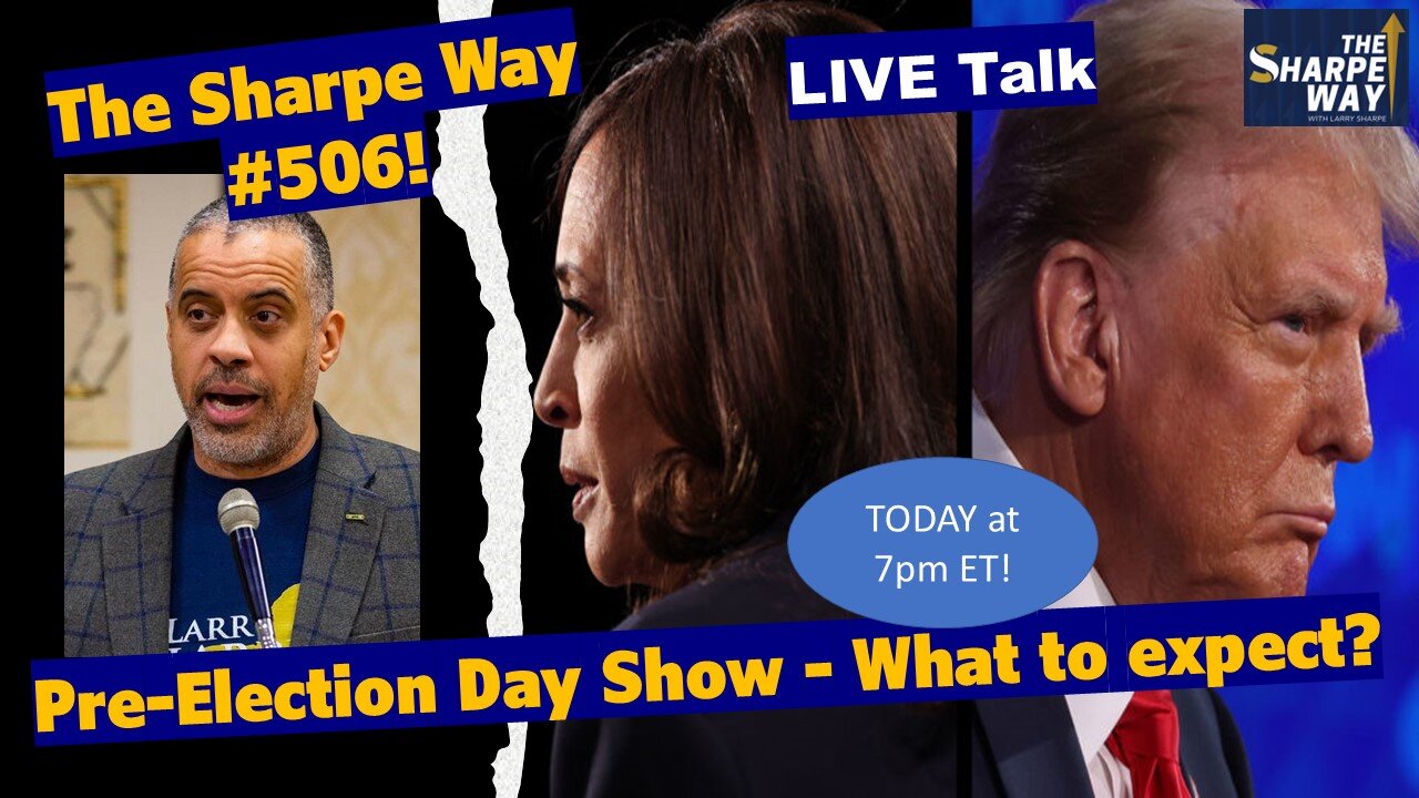 Sharpe Way # 506! Pre-Election Show - What to expect? LIVE talk!