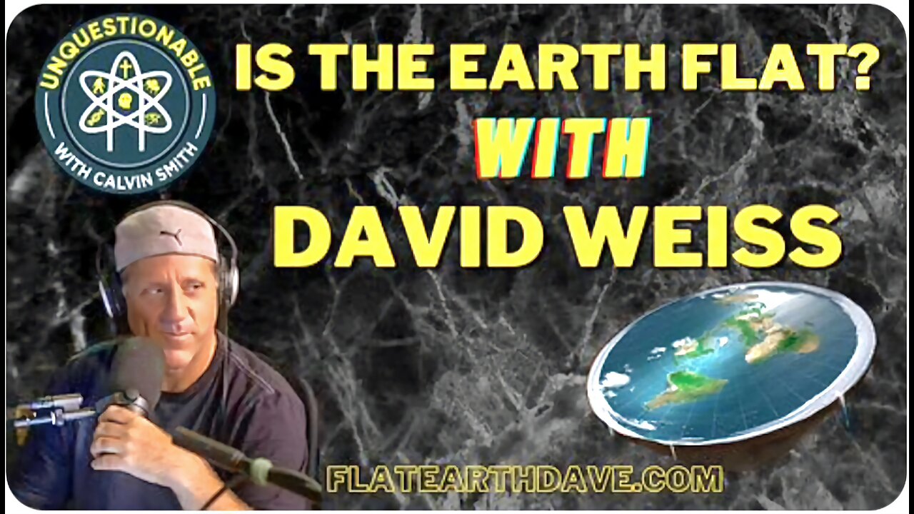 Dave Wiess: Flat Earth Unquestionable Podcast