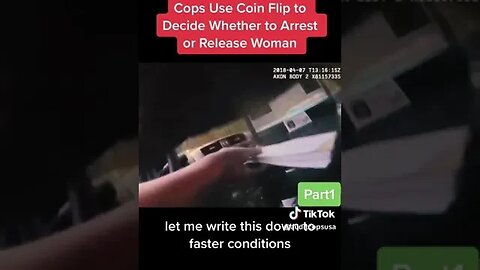 COP BODYCAM OFFICER COIN FLIPS TO DECIDE IF HE SHOULD ARREST A WOMAN