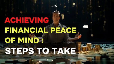 Achieving Financial Peace of Mind: Steps to Take