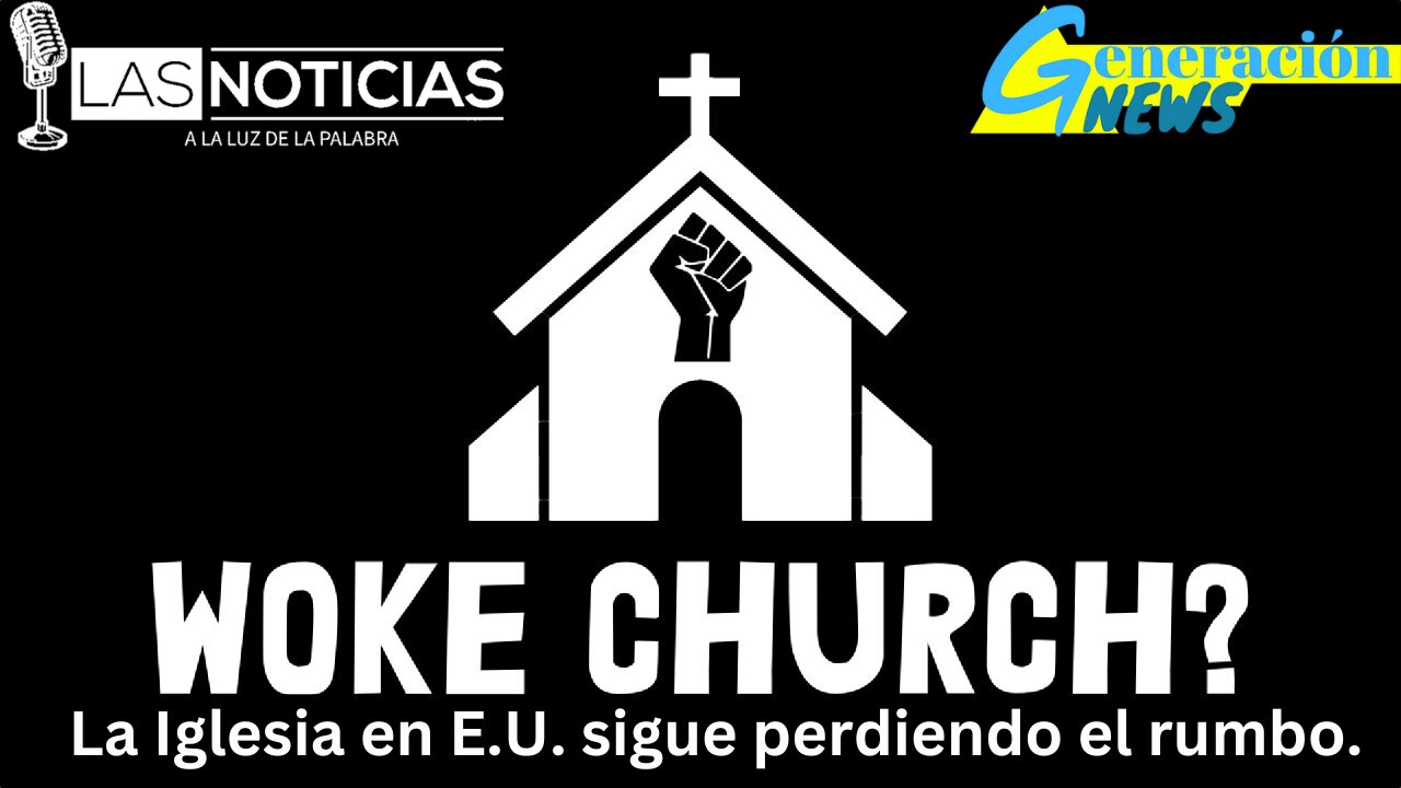 ¿WOKE CHURCH? La Iglesia en E.U. sigue perdiendo el rumbo.