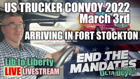 From liberal to US FrLib to Liberty US FREEDOM CONVOY FIRST ARRIVAL in Ft. Stockton Mar 3