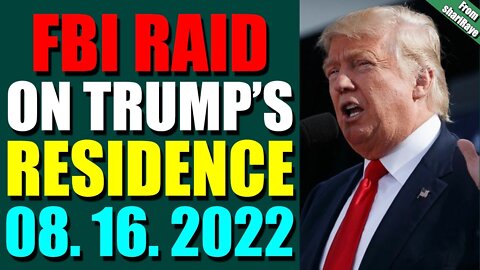 SHARIRAYE UPDATE TODAY (AUGUST 16, 2022) - FBI RAID ON TRUMP’S RESIDENCE