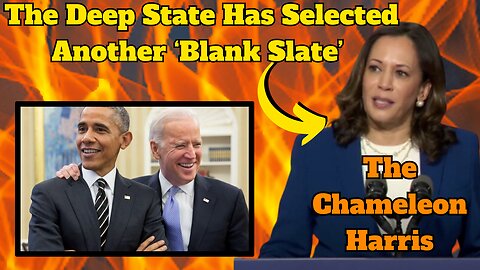 The Chameleon Harris: “The Deep State Has Selected Another ‘Blank Slate’ to Govern Us.