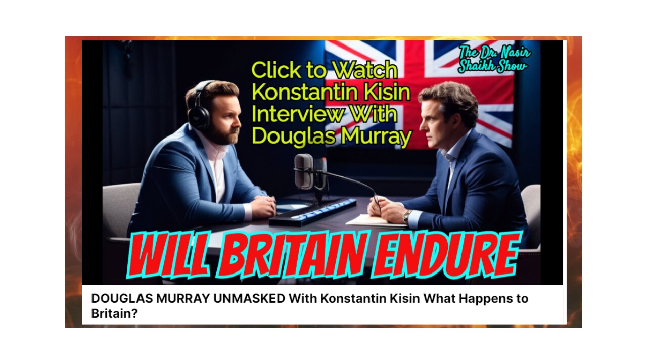 DOUGLAS MURRAY Interview With Konstantin Kisin - What Is In Store for Britain?