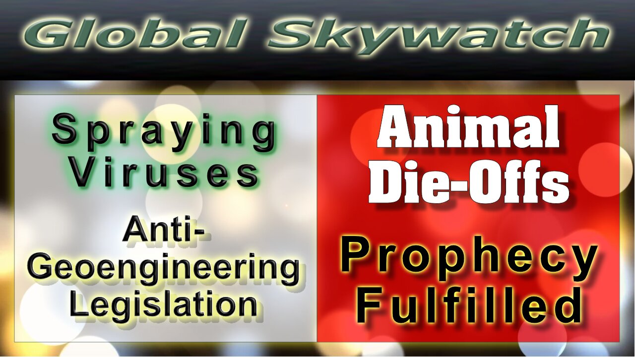 #2 Sprayed Viruses, Geoengineering Legislation, Animal Die-Offs, Prophecy Fulfilled