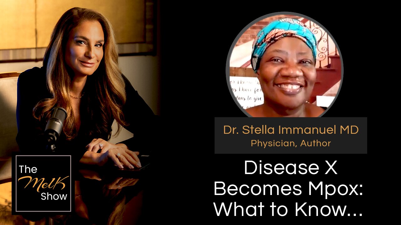 Mel K & Dr. Stella Immanuel MD | Disease X Becomes Mpox: What to Know… | 8-20-24