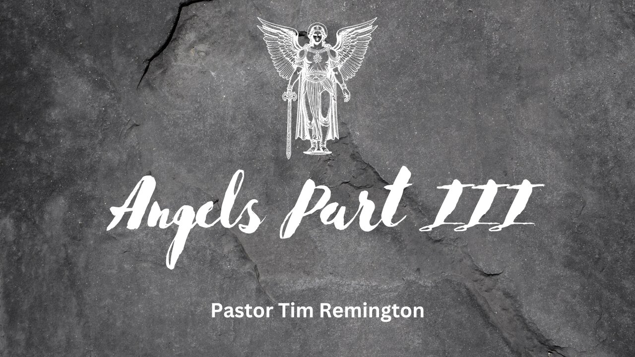 July 28, 2024 -Angels Part 3- Pastor Tim Remington