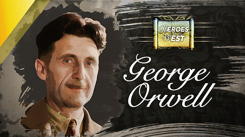 George Orwell | Heroes of the West