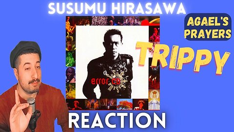 TRIPPY - Susumu Hirasawa - Agael's Prayers + Agael Crisis + The Battle of Guazzam Reaction