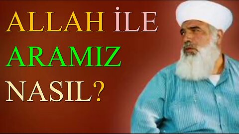 TİMURTAŞ HOCA EFENDİ SOHBETLERİ (ALLAH İLE ARAMIZ NASIL?)
