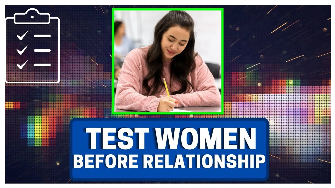 Test Women BEFORE Getting Into A Relationship