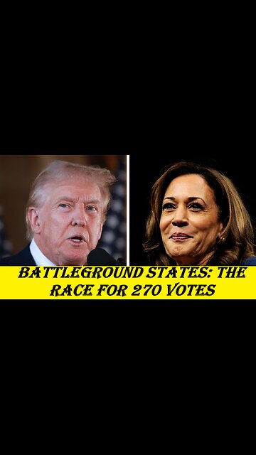 Battleground States: The Race for 270 Votes