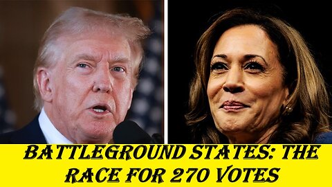 Battleground States: The Race for 270 Votes