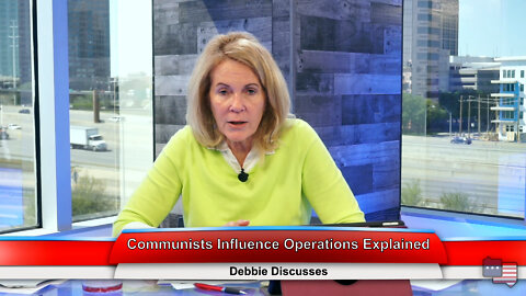 Communists Influence Operations Explained | Debbie Discusses 4.18.22