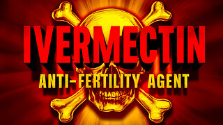 Ivermectin Is A Hideous DEPOPULATION POISON; Many Studies Expose Its Anti-Fertility Effects