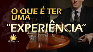 Mr. Charuto - O que eh ter uma experiencia?