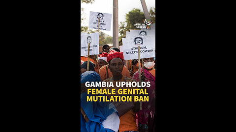 GAMBIA UPHOLDS FEMALE GENITAL MUTILATION BAN