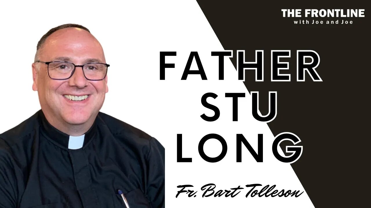 "Father Stu Long" with Fr. Bart Tolleson | The Frontline with Joe & Joe