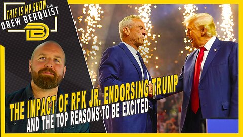 The Impact of RFK Jr. Endorsing Trump and The Top Reasons To Be Excited | August 26, 2024