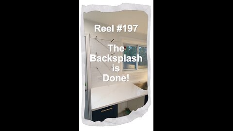 Reel #197 The Backsplash is done!