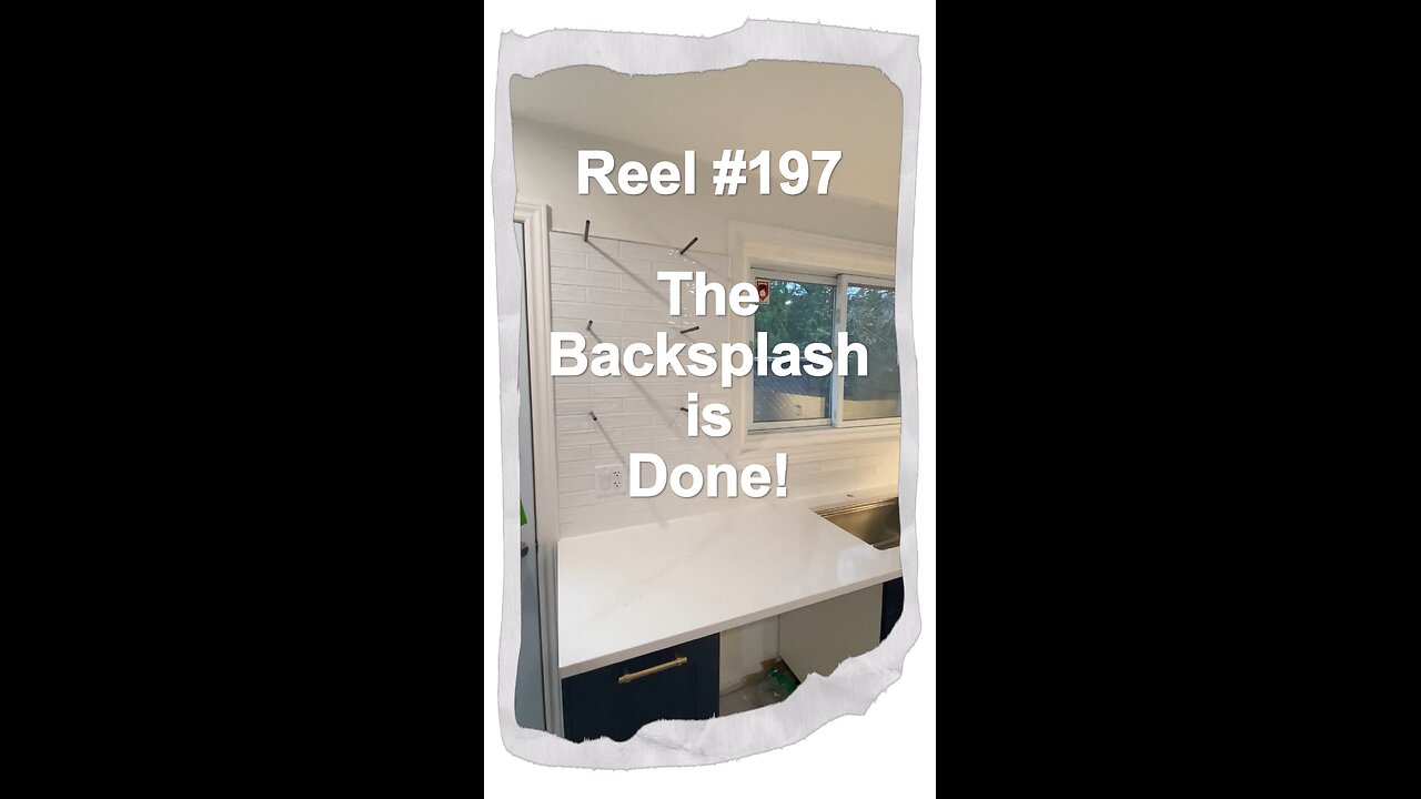 Reel #197 The Backsplash is done!