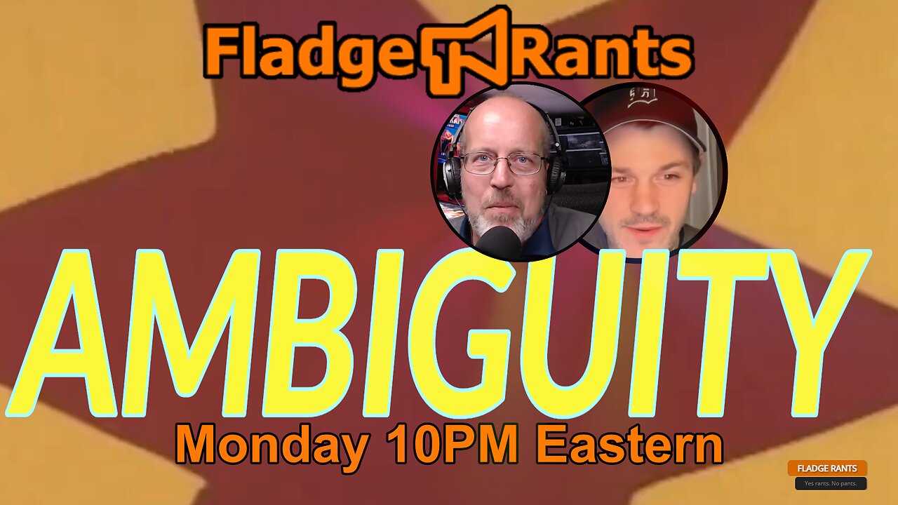 Fladge Rants Live #64 Ambiguity | The Only Thing That’s Clear Is That Nothing’s Clear!