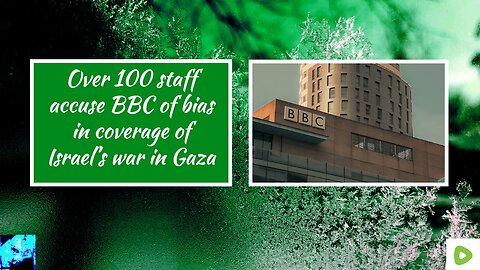 Over 100 staff accuse BBC of bias in coverage of Israel’s war in Gaza
