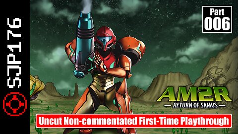 AM2R: Return of Samus—Part 006—Uncut Non-commentated First-Time Playthrough