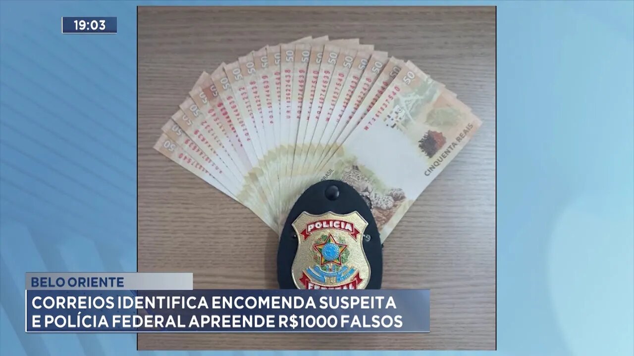 Belo Oriente: Correios Identifica Encomenda Suspeita e Polícia Federal Apreende R$1000 Falsos.