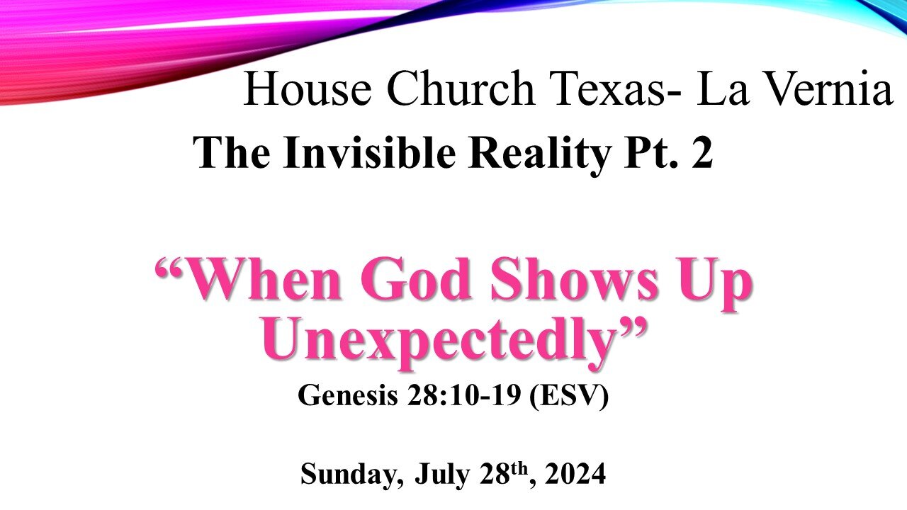 The Invisible Reality Pt. 2 -When God Shows Up Unexpectedly (7-28-2024)