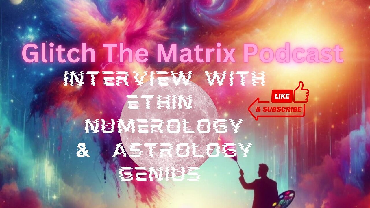 Glitch The Matrix Episode and interview on Astrology and Numerology with Ethin