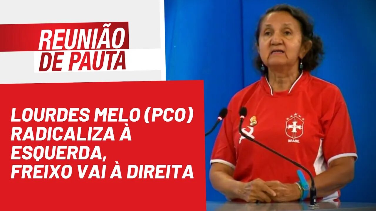 Lourdes Melo (PCO) radicaliza à esquerda, Freixo vai à direita - Reunião de Pauta nº1.028 - 18/08/22