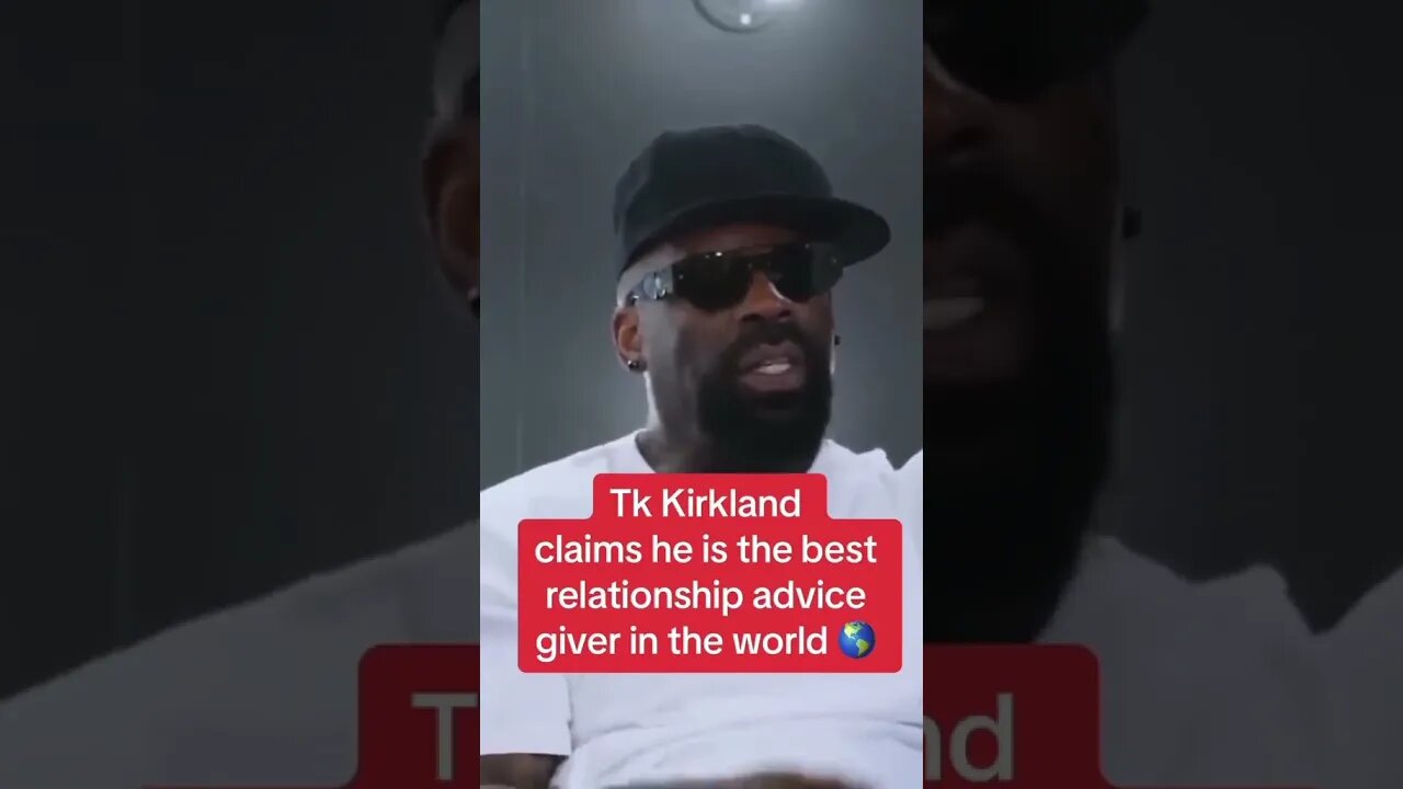 Tk Kirkland says he gives the best relationship advice!