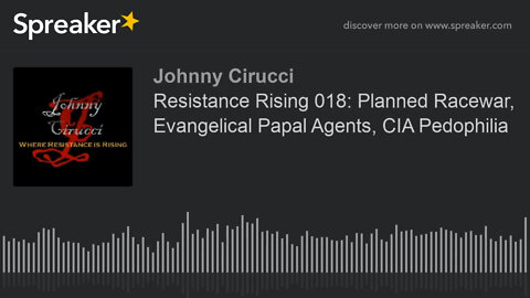 Resistance Rising 018 Planned Racewar Evangelical Papal Agents CIA Pedophilia