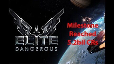 Elite Dangerous: Day To Day Grind - Milestone Reached - 5.2bil CRs - [00014]