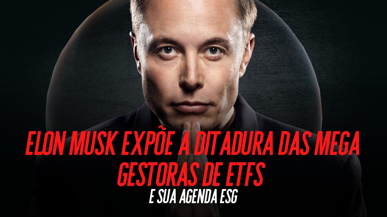 Elon Musk expõe a ditadura das mega gestoras de ETFs e sua agenda ESG