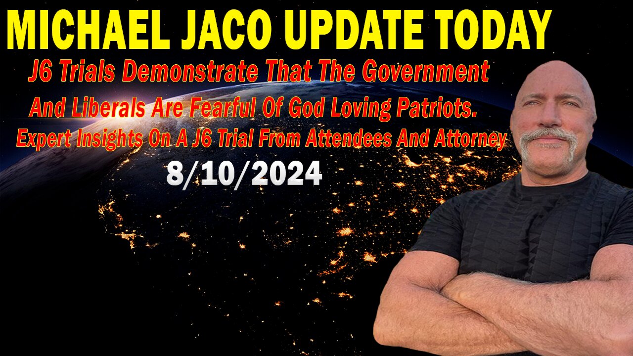 Michael Jaco Update: "J6 Trials Demonstrate That The Government And Liberals Are Fearful Of God..."