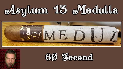 60 SECOND CIGAR REVIEW - Asylum 13 Medulla