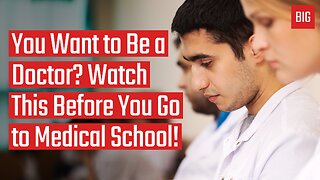 You Want to Be a Doctor? Watch This Before You Go to Medical School!