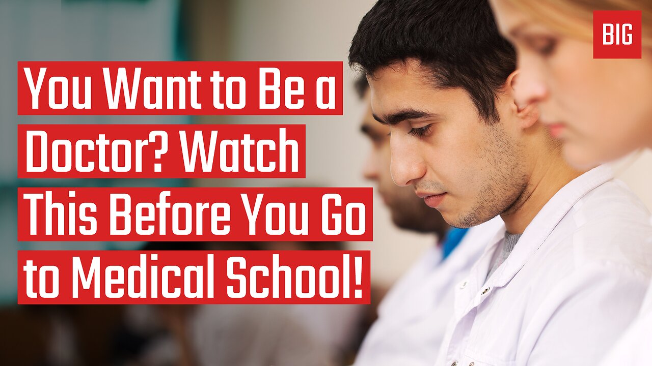 You Want to Be a Doctor? Watch This Before You Go to Medical School!