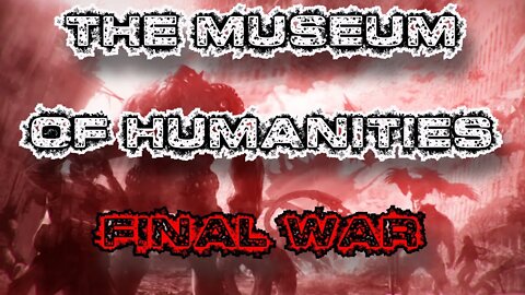 The Museum of Humanities Final War | Creepypasta | Sci Fi
