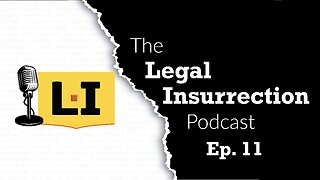 The headlines we make – Episode 11: Legal Insurrection Podcast