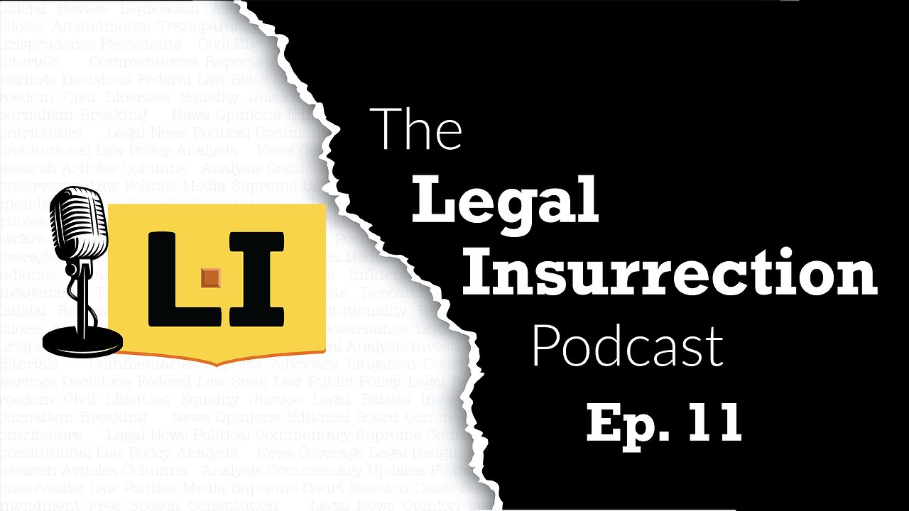 The headlines we make – Episode 11: Legal Insurrection Podcast