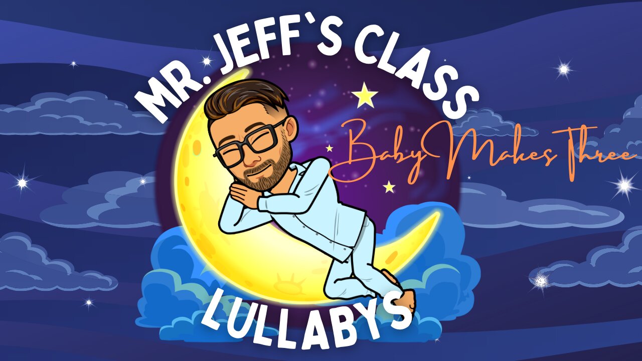 Mr. Jeff's Class LULLABYS - BABY MAKES THREE - Kid's Sleep Music - Canciones de Cuna Para Dormir a los Bebés