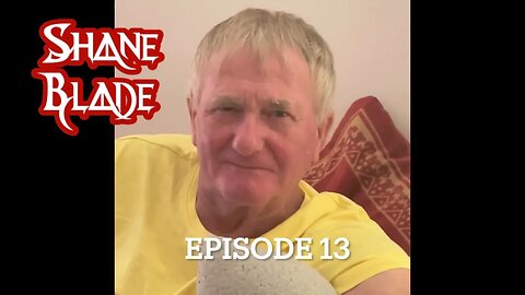 Shane Blade is back! Episode 13