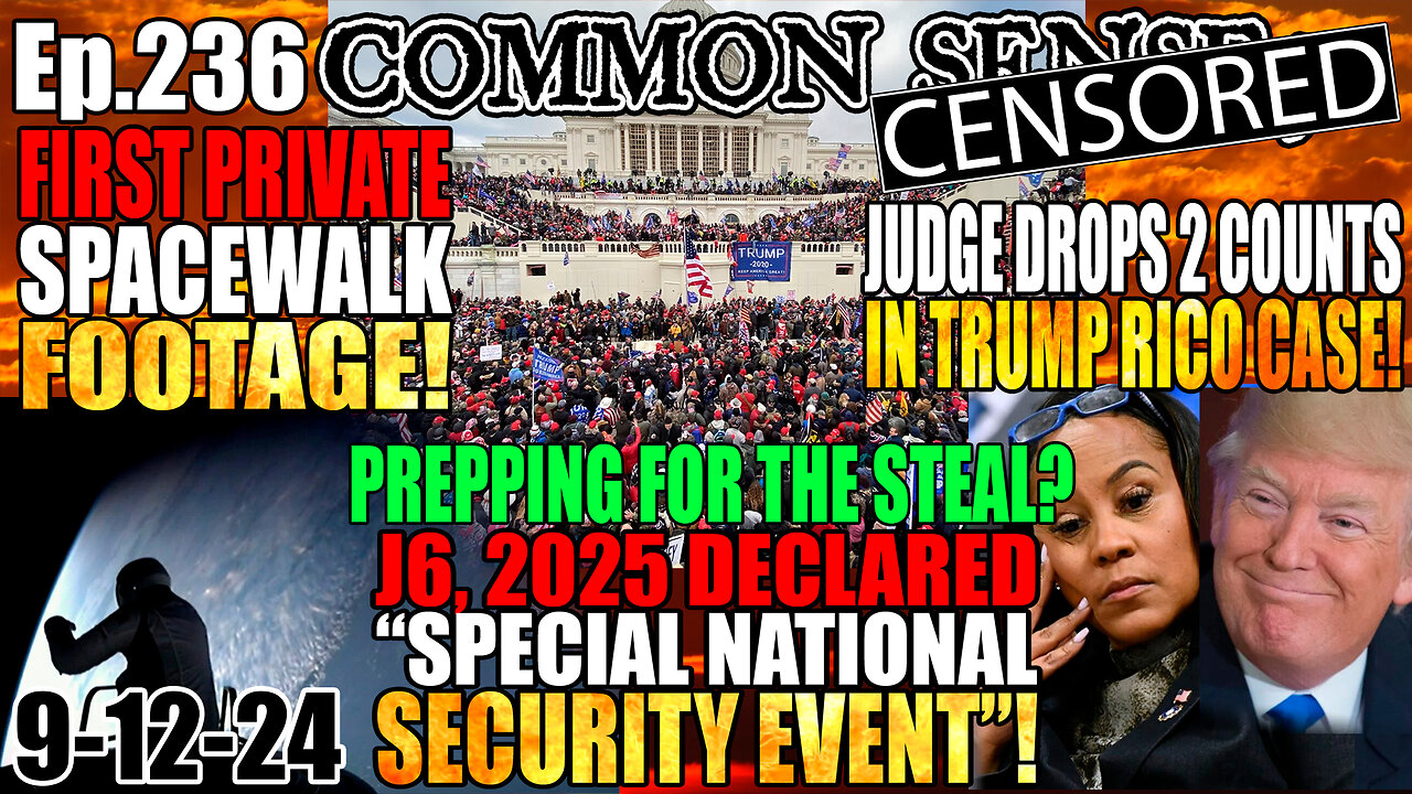 Ep.236 Prepping For The Steal? Feds Declare J6, 2025 “National Special Security Event” To Crackdown on Potential Protests, Judge Drops 2 Counts Against Trump in RICO Case, Polaris Dawn First Private Spacewalk Video Of Earth From Space!