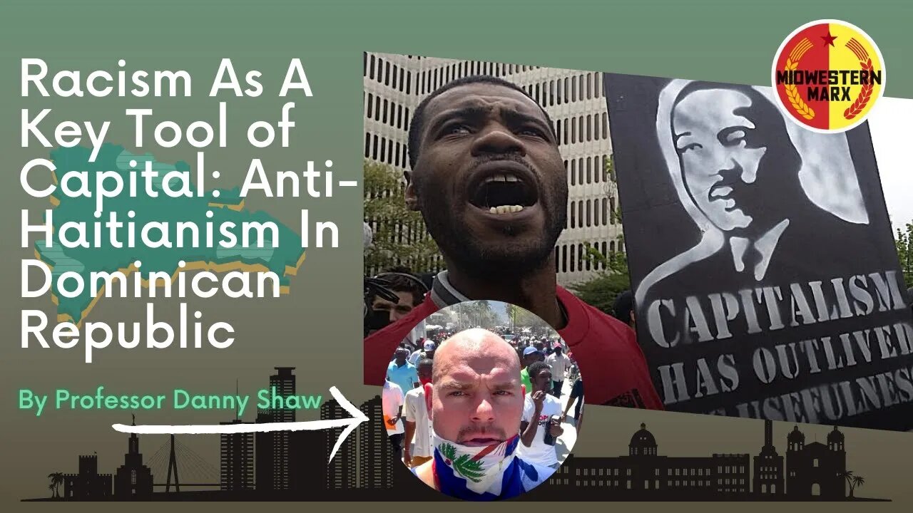 Racism As A Key Tool of Capital: Anti-Haitianism in Dominican Republic | Professor Danny Shaw