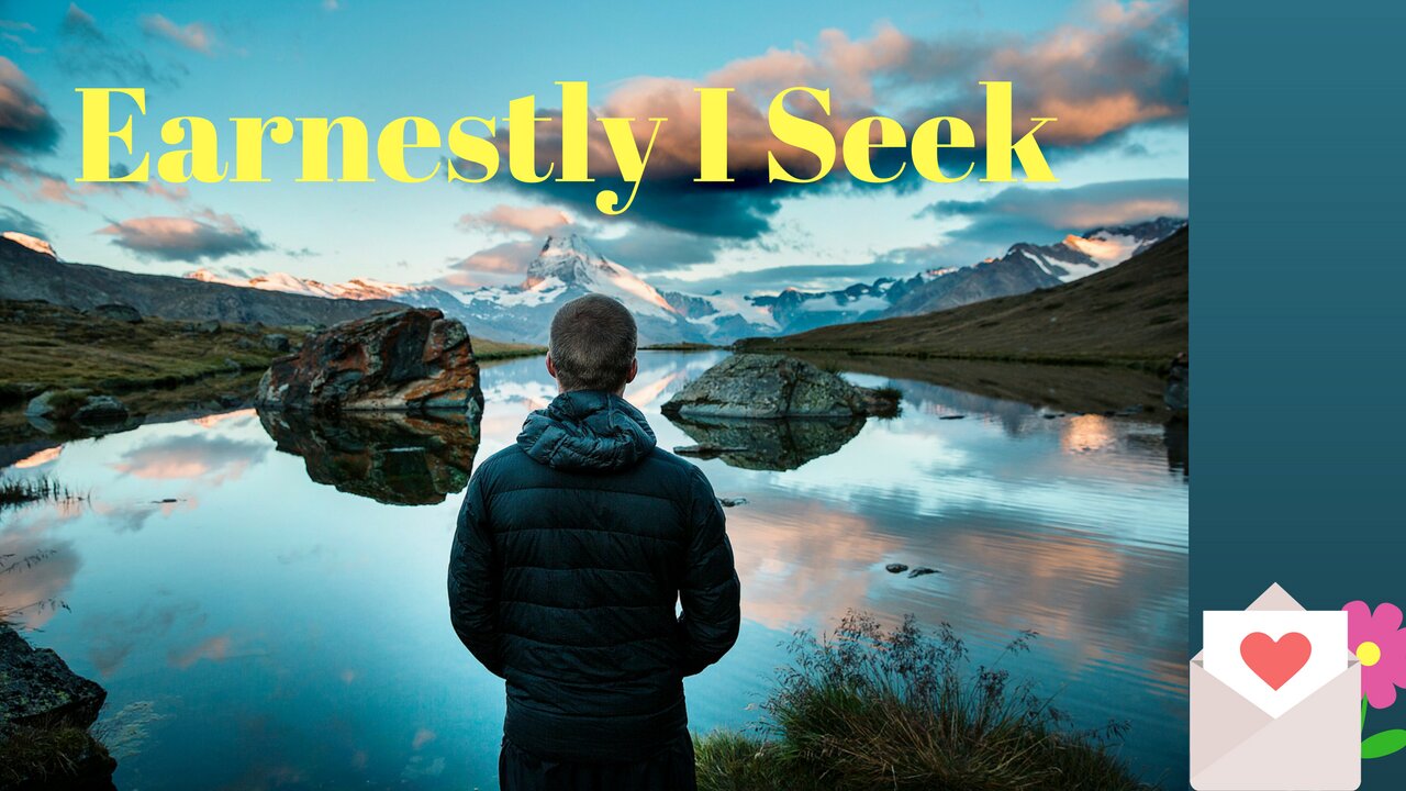 Earnestly I Seek