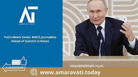 Putin Meets Senior BRICS Journalists Ahead of Summit in Kazan | Amaravati Today